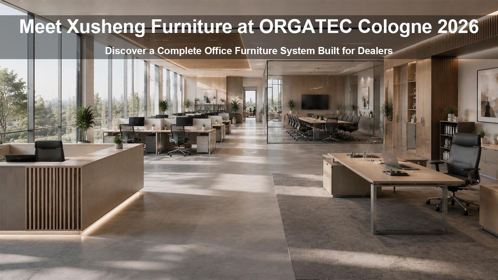 Meet Xusheng Furniture at ORGATEC Cologne 2026: Discover a Complete Office Furniture System Built for Dealers