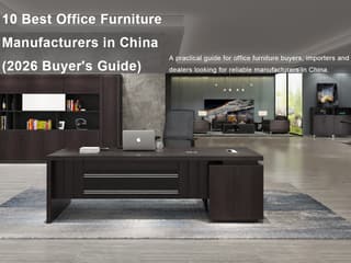 10 Best Office Furniture Manufacturers in China (2026 Buyer’s Guide) news image